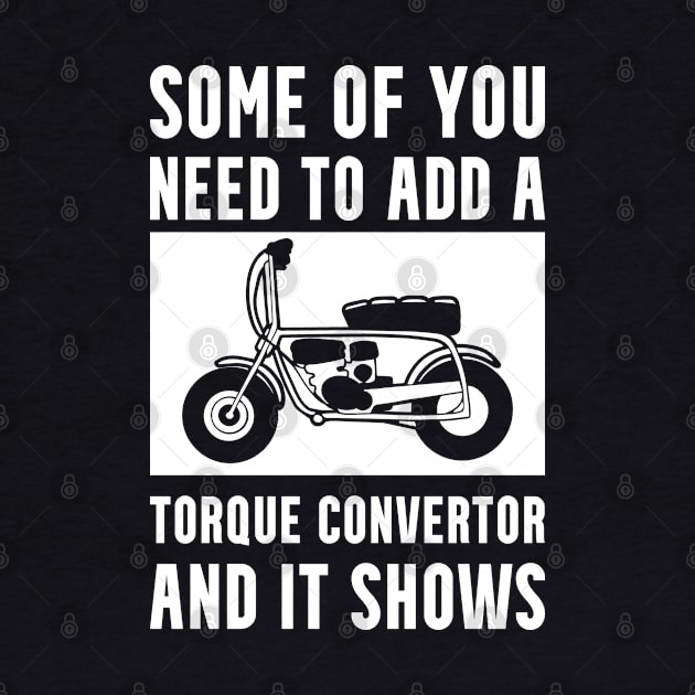 Mini Bike Torque Convertor Joke by Huhnerdieb Apparel